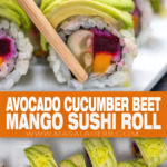 Avocado Cucumber Beet Mango Sushi Roll Recipe pin image