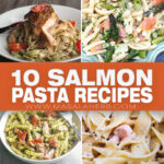 10 Salmon Pasta Recipes That Belong in Your Dinner Rotation