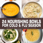 24 Nourishing Bowls for Cold & Flu Season