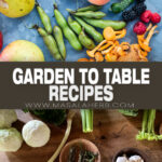 99 Garden to Table Recipes Using Fresh Seasonal Ingredients